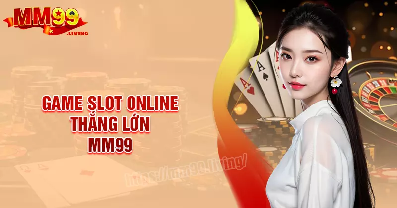 Game Slot Online thắng lớn - Chơi càng nhiều, nhận thưởng càng lớn