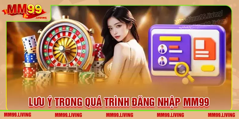 Một số lưu ý khi đăng nhập mm99 bạn cần nắm