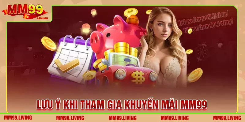 Những lưu ý khi tham gia khuyến mãi tại mm99