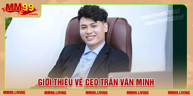 Thông tin cơ bản của ceo trần văn minh